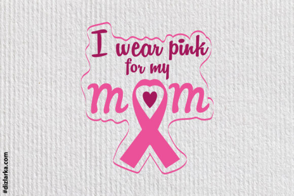 I Wear Pink for My Mom, Cancer Awareness